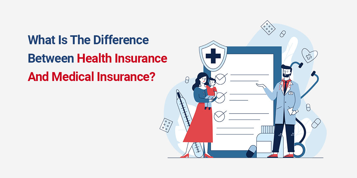 Difference Between Health Insurance And Medical Insurance