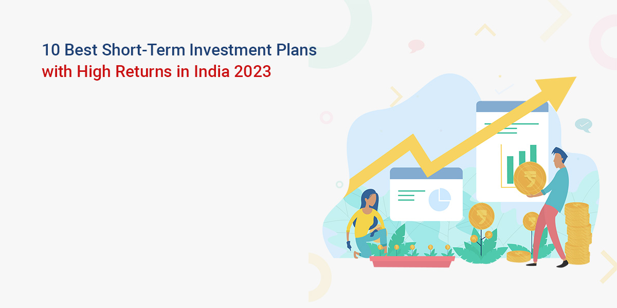 Best Short-Term Investment Plans with High Returns in India 2023
